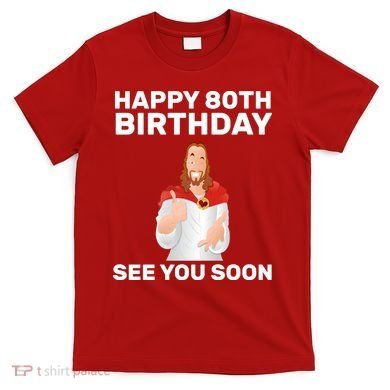 Happy 80th Birthday See You Soon T-Shirt