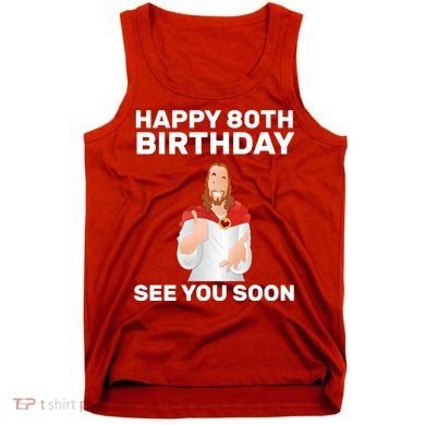 Happy 80th Birthday See You Soon Tank Top