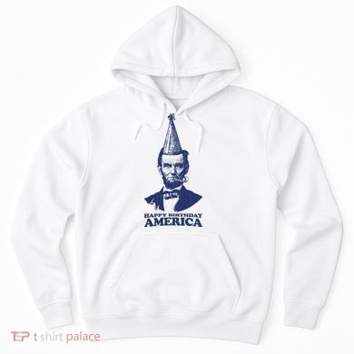 Happy Birthday America Abe Lincoln Hoodie