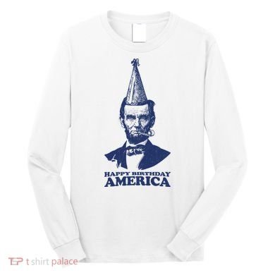 Happy Birthday America Abe Lincoln Long Sleeve Shirt
