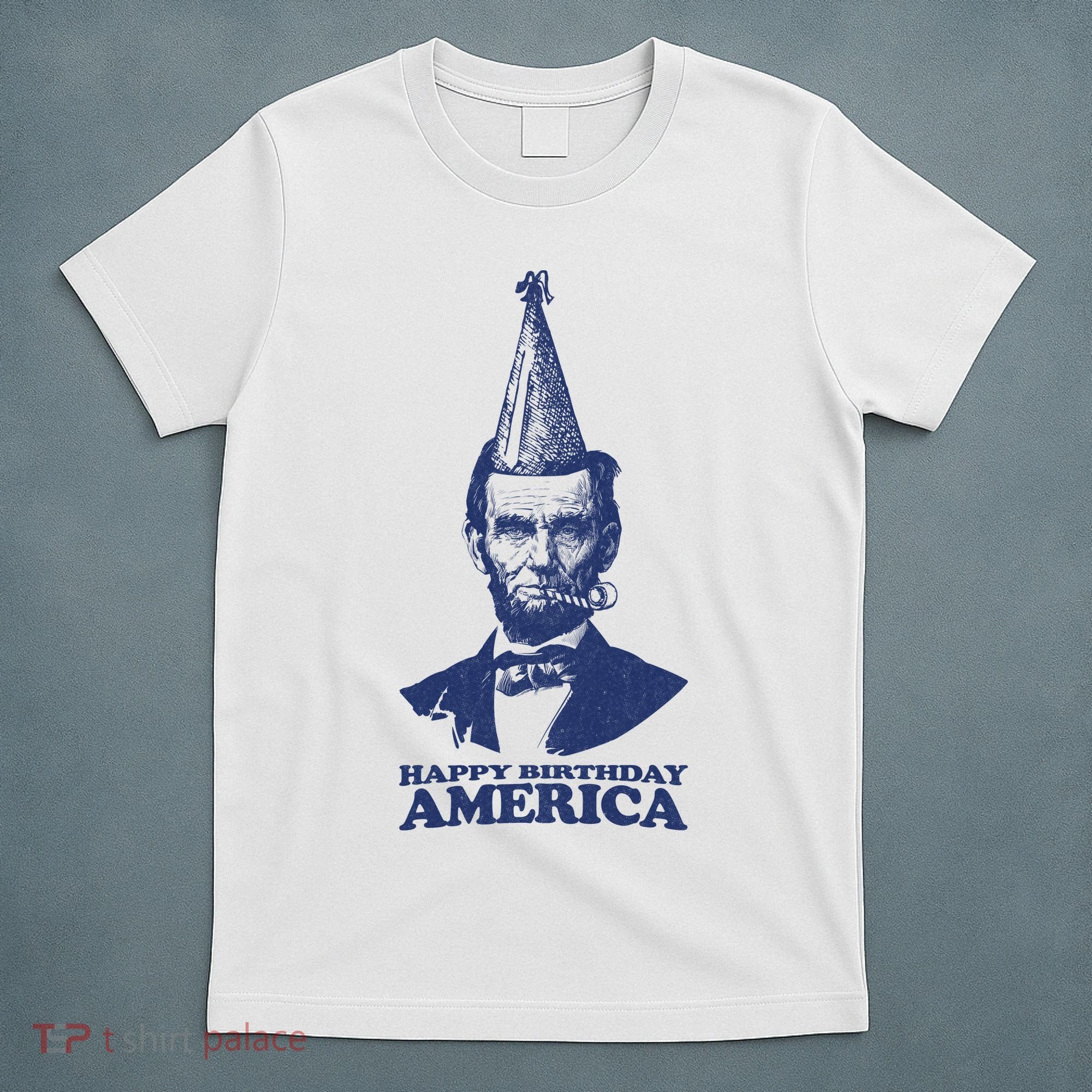 Happy Birthday America Abe Lincoln T-Shirt
