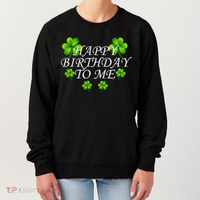 Happy Birthday To Me St. Patrick's Day Women's Sweatshirt