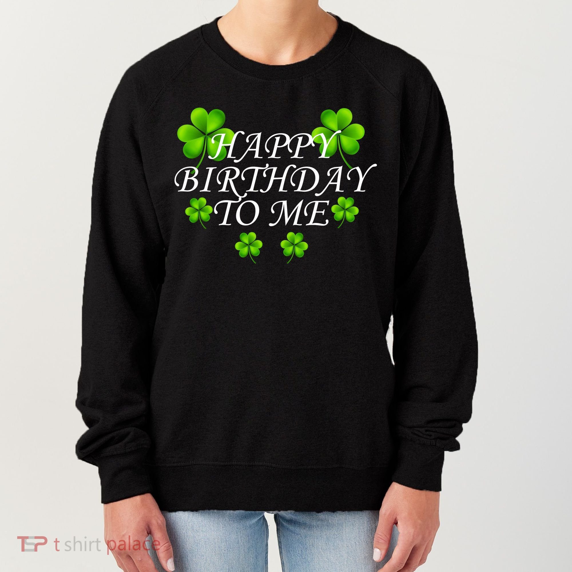 Happy Birthday To Me St. Patrick's Day Women's Sweatshirt
