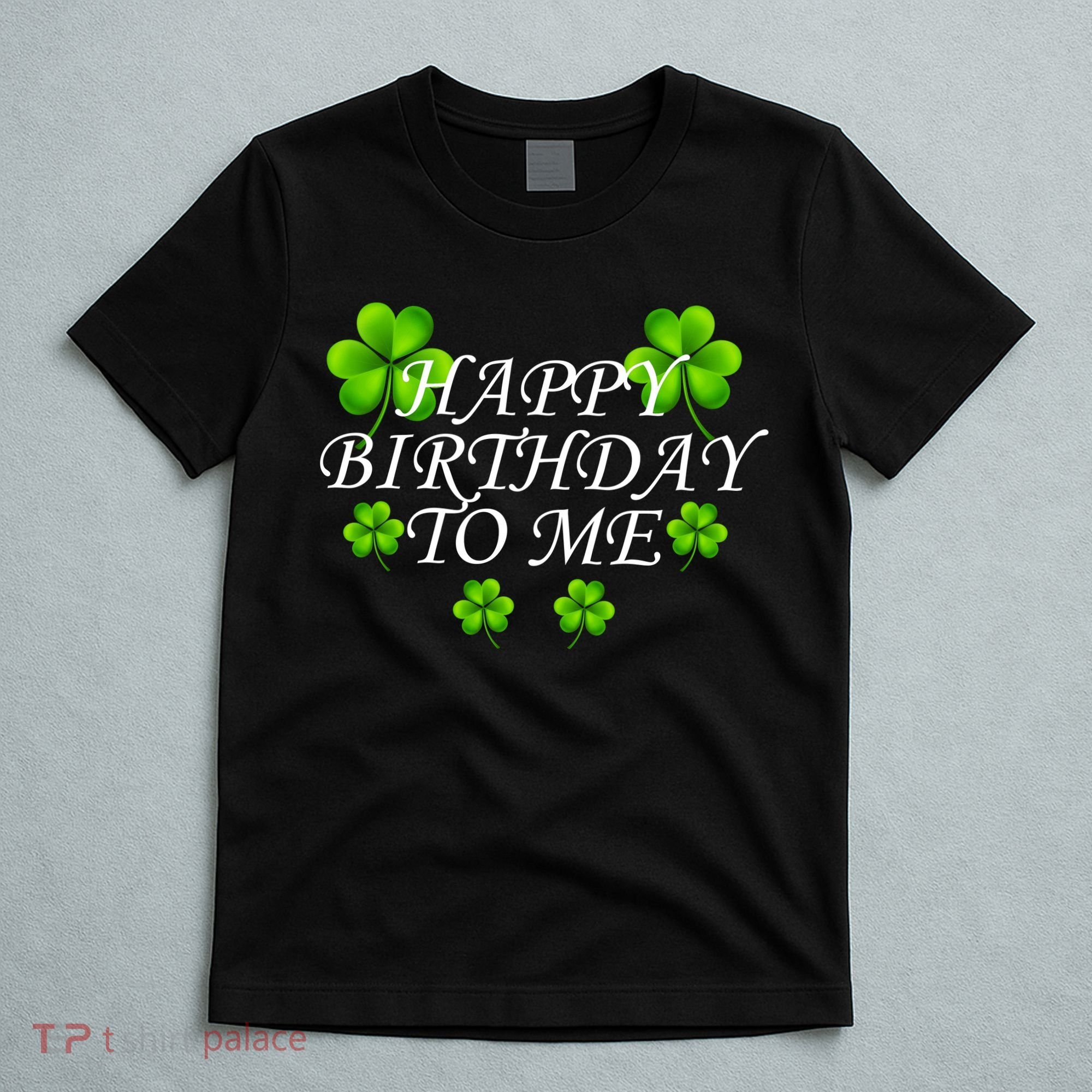 Happy Birthday To Me St. Patrick's Day T-Shirt