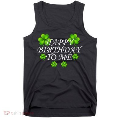 Happy Birthday To Me St. Patrick's Day Tank Top