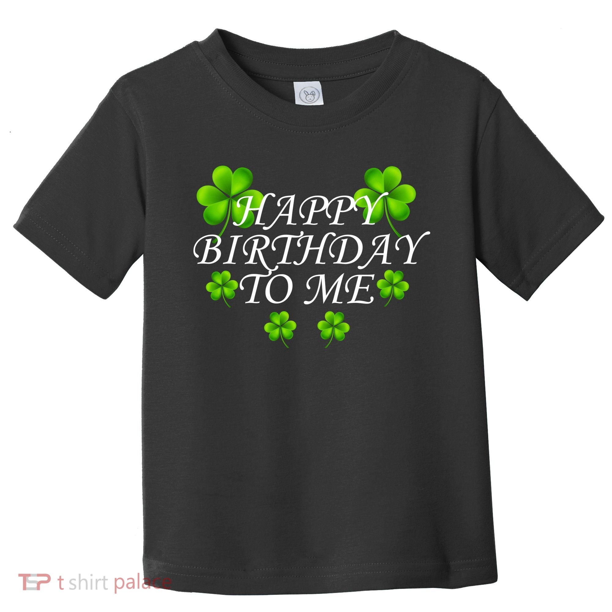 Happy Birthday To Me St. Patrick's Day Toddler T-Shirt