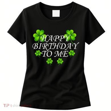 Happy Birthday To Me St. Patrick's Day Women's T-Shirt