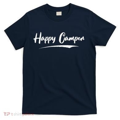 Happy Camper Funny Camping Meme T-Shirt