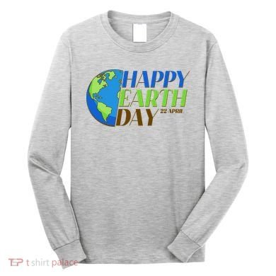 Happy Earth Day 22 April Long Sleeve Shirt