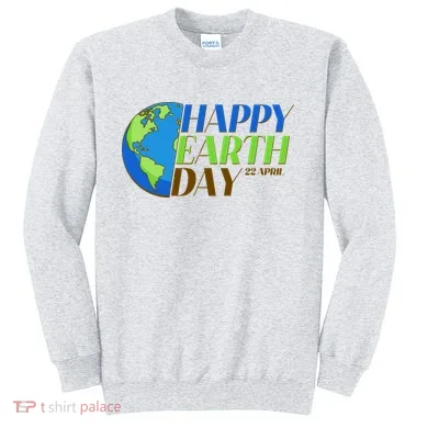 Happy Earth Day 22 April Sweatshirt