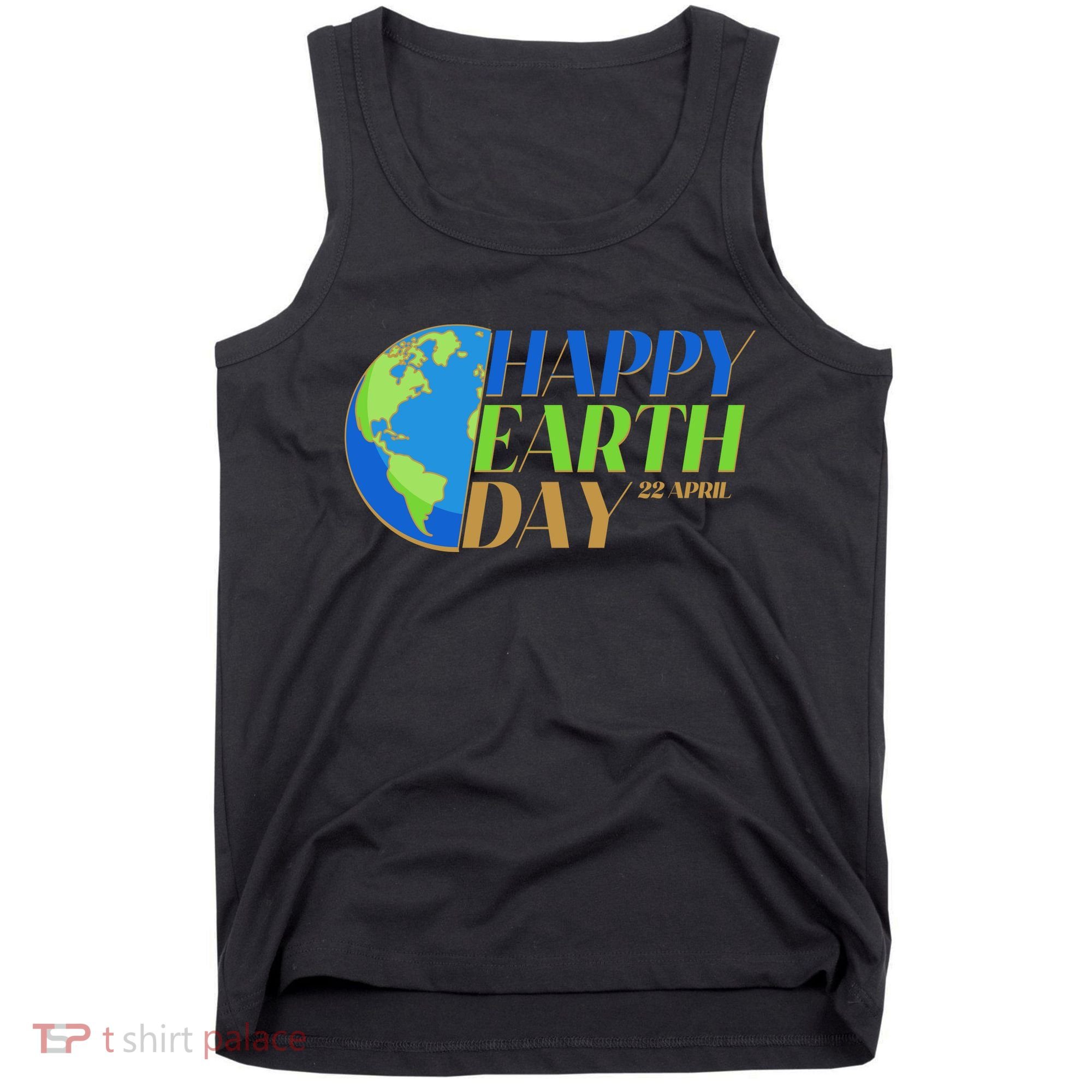 Happy Earth Day 22 April Tank Top