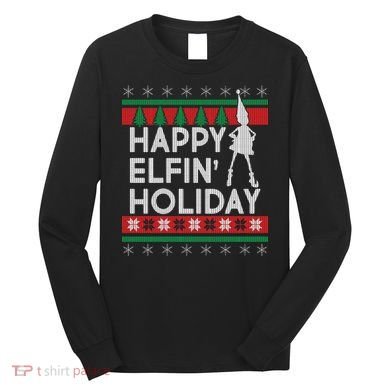 Happy Elfin' Holiday Ugly Christmas Long Sleeve Shirt