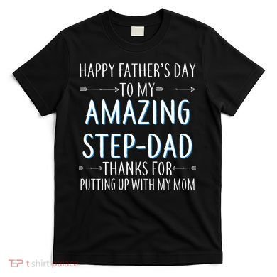 Happy Father's Day To My Amazing Step-Dad T-Shirt