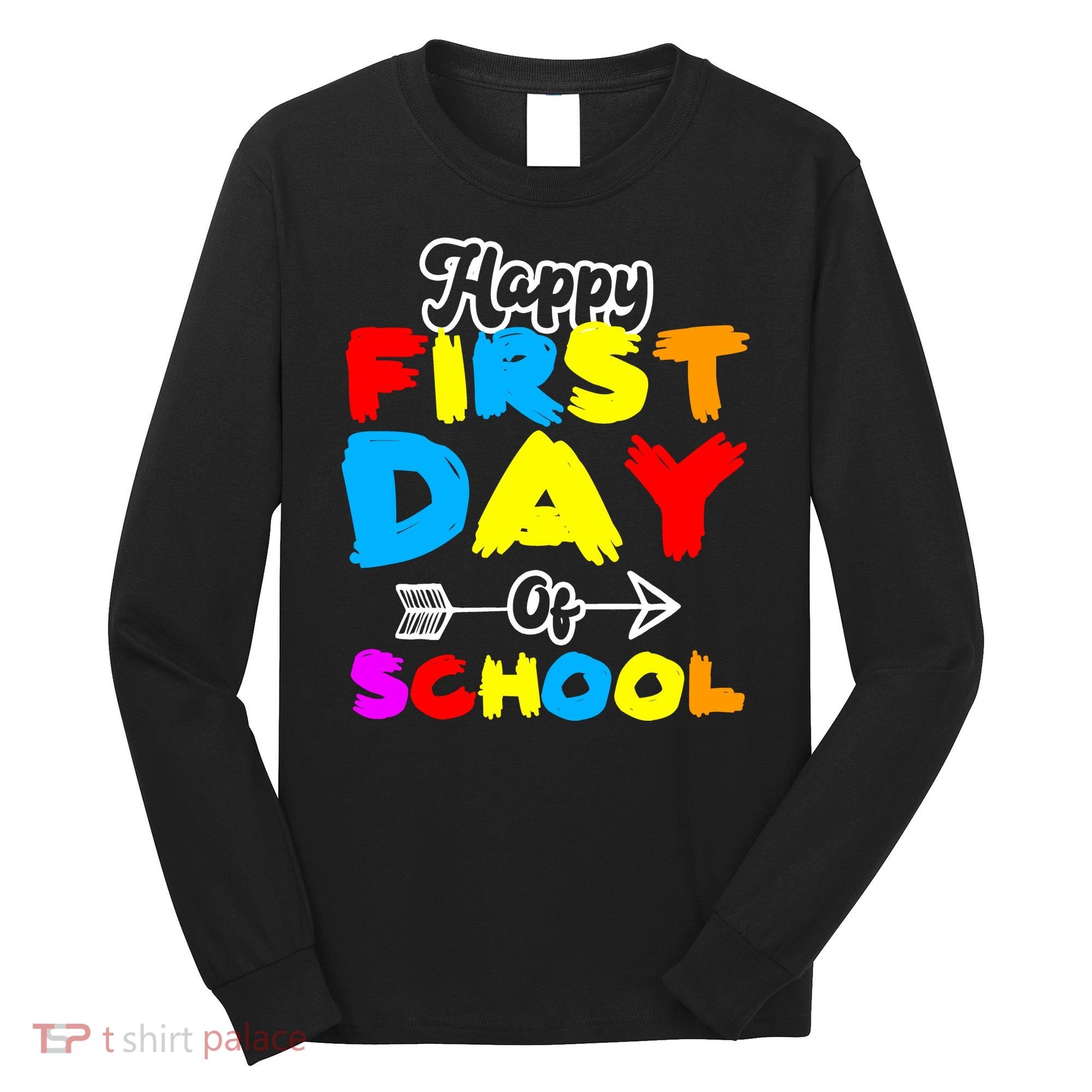 Happy First Day Of School Funny Back To School Long Sleeve Shirt