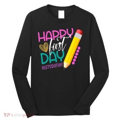 Happy First Day Of School Lets Do This Long Sleeve Shirt