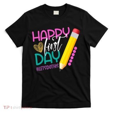 Happy First Day Of School Lets Do This T-Shirt