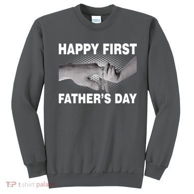 Happy First Father's Day Sweatshirt