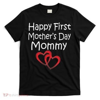 Happy First Mother's Day Mommy T-Shirt