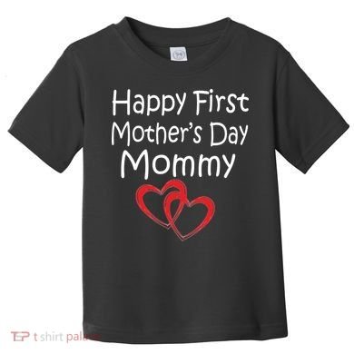 Happy First Mother's Day Mommy Toddler T-Shirt