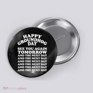 Happy Groundhog Day See You Again Tomorrow Button