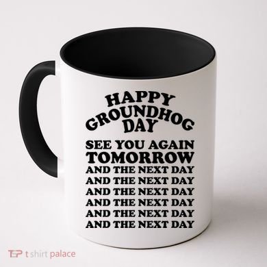 Happy Groundhog Day See You Again Tomorrow Coffee Mug