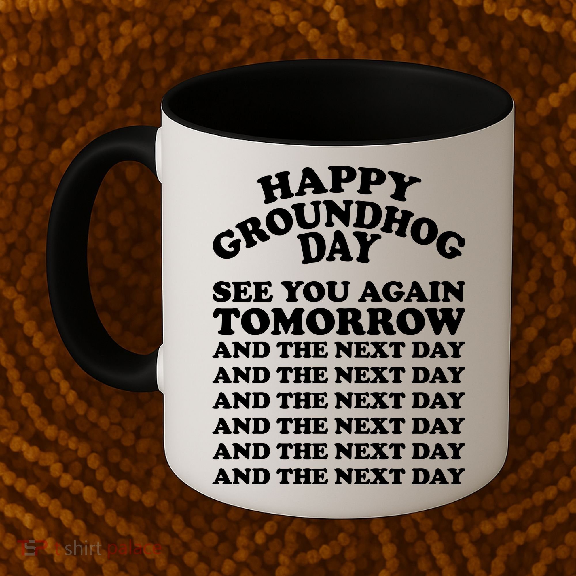 Happy Groundhog Day See You Again Tomorrow Coffee Mug