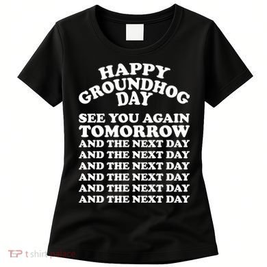 Happy Groundhog Day See You Again Tomorrow Women's T-Shirt