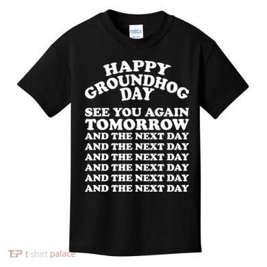 Happy Groundhog Day See You Again Tomorrow Kids T-Shirt