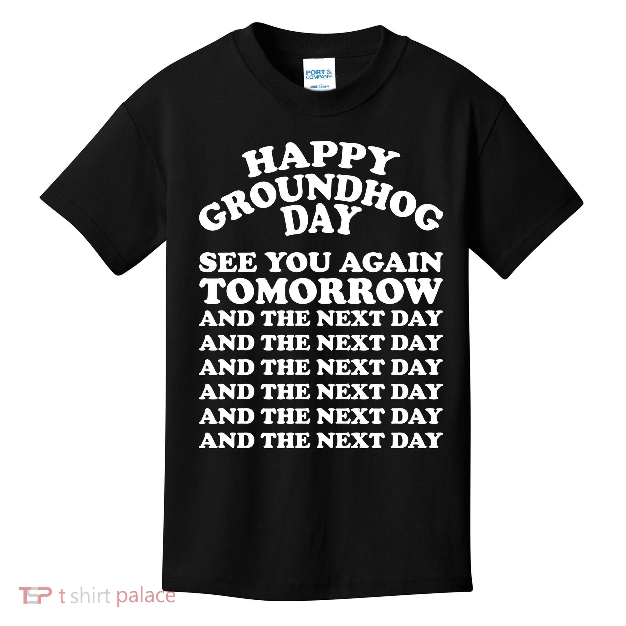 Happy Groundhog Day See You Again Tomorrow Kids T-Shirt