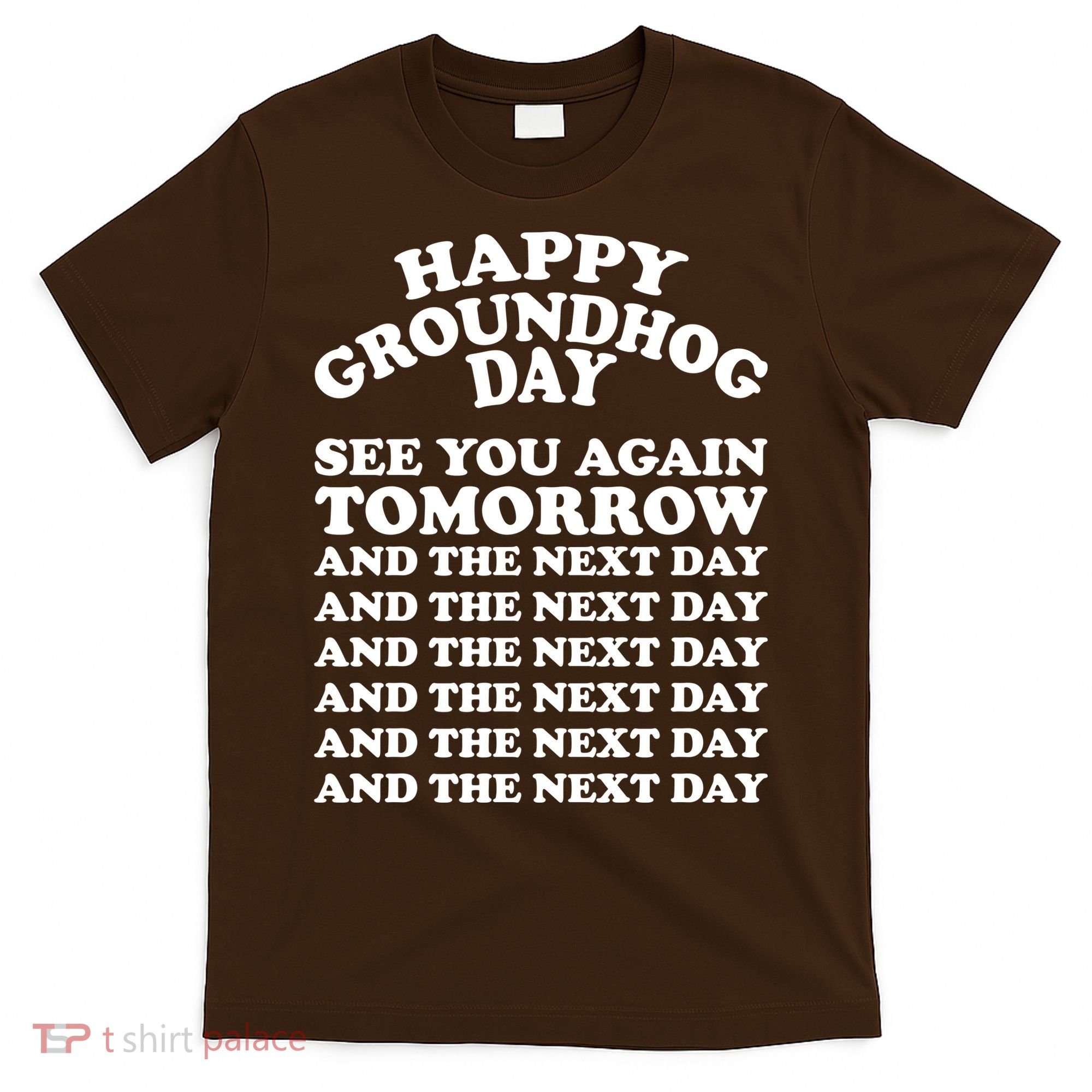 Happy Groundhog Day See You Again Tomorrow T-Shirt