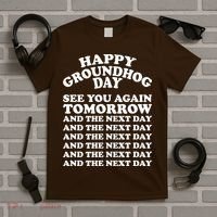 Happy Groundhog Day See You Again Tomorrow T-Shirt thumb 5