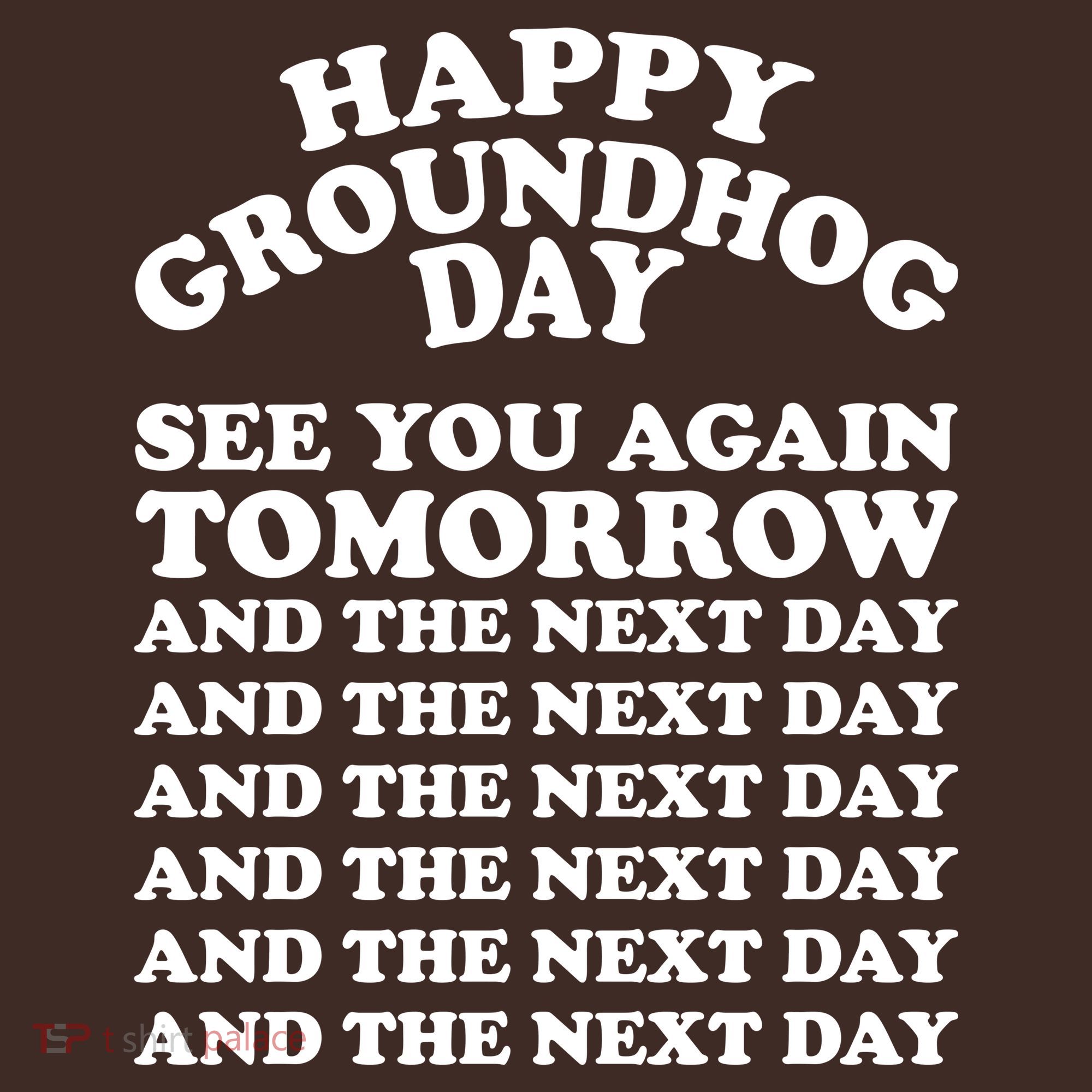 Happy Groundhog Day See You Again Tomorrow T-Shirt