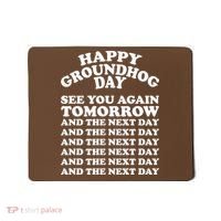 Happy Groundhog Day See You Again Tomorrow Mousepad thumb 0