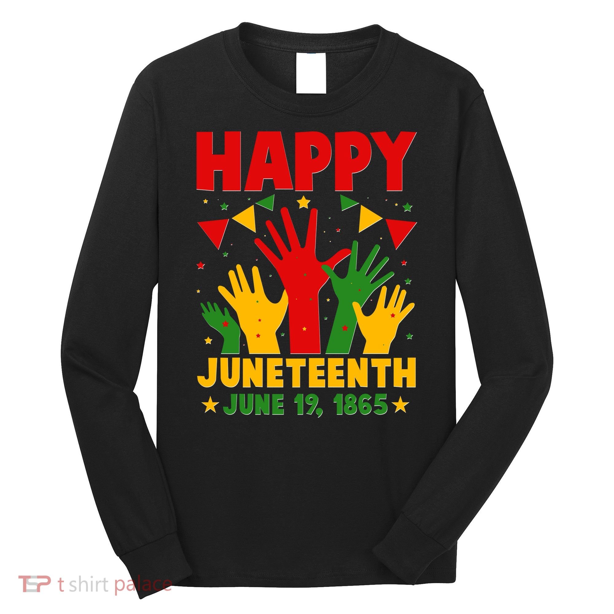 Happy Juneteenth June 19 1865 Celebration Raised Hands Long Sleeve Shirt