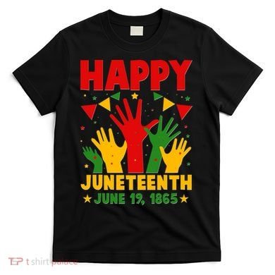 Happy Juneteenth June 19 1865 Celebration Raised Hands T-Shirt