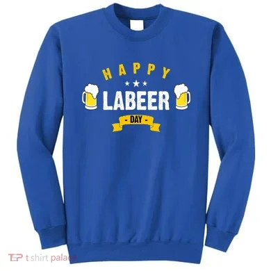 Happy Labeer Day Sweatshirt