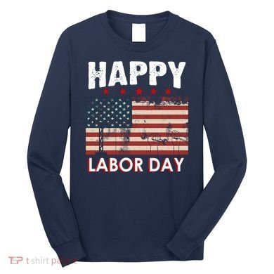 Happy Labor Day American Workers Flag Long Sleeve Shirt