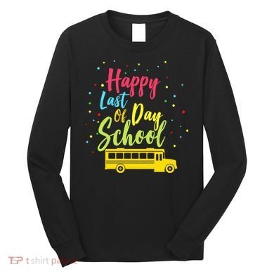Happy Last Day of School Long Sleeve Shirt