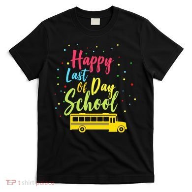 Happy Last Day of School T-Shirt