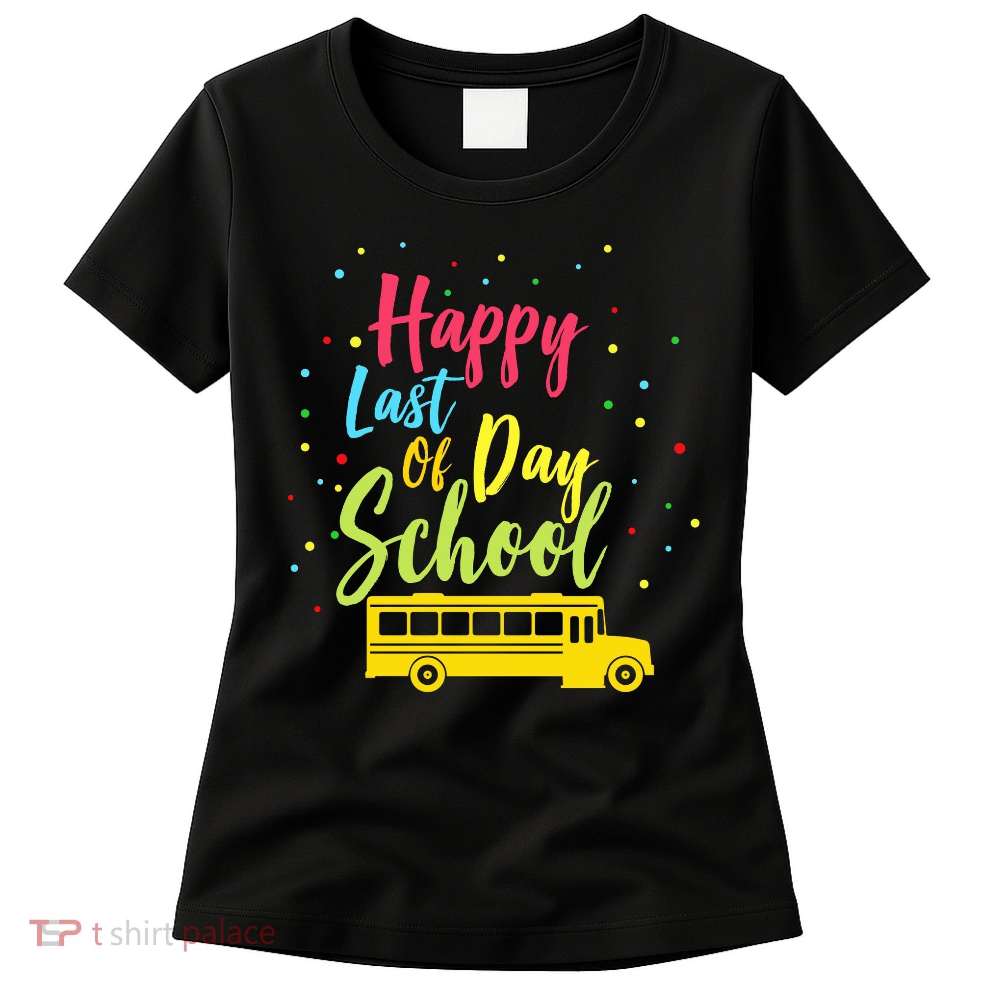 Happy Last Day of School Women's T-Shirt