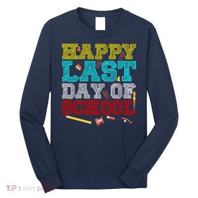Happy Last Day Of School Pencil Long Sleeve Shirt