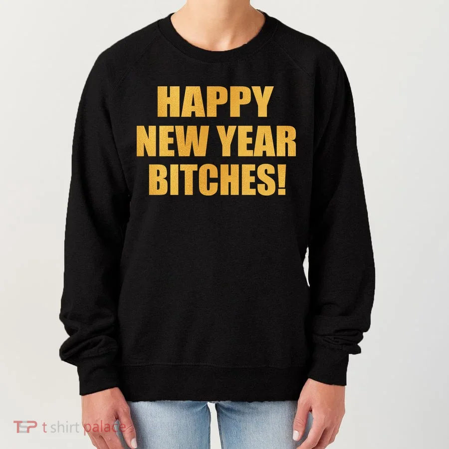 Happy New Year Bitches Women's Sweatshirt