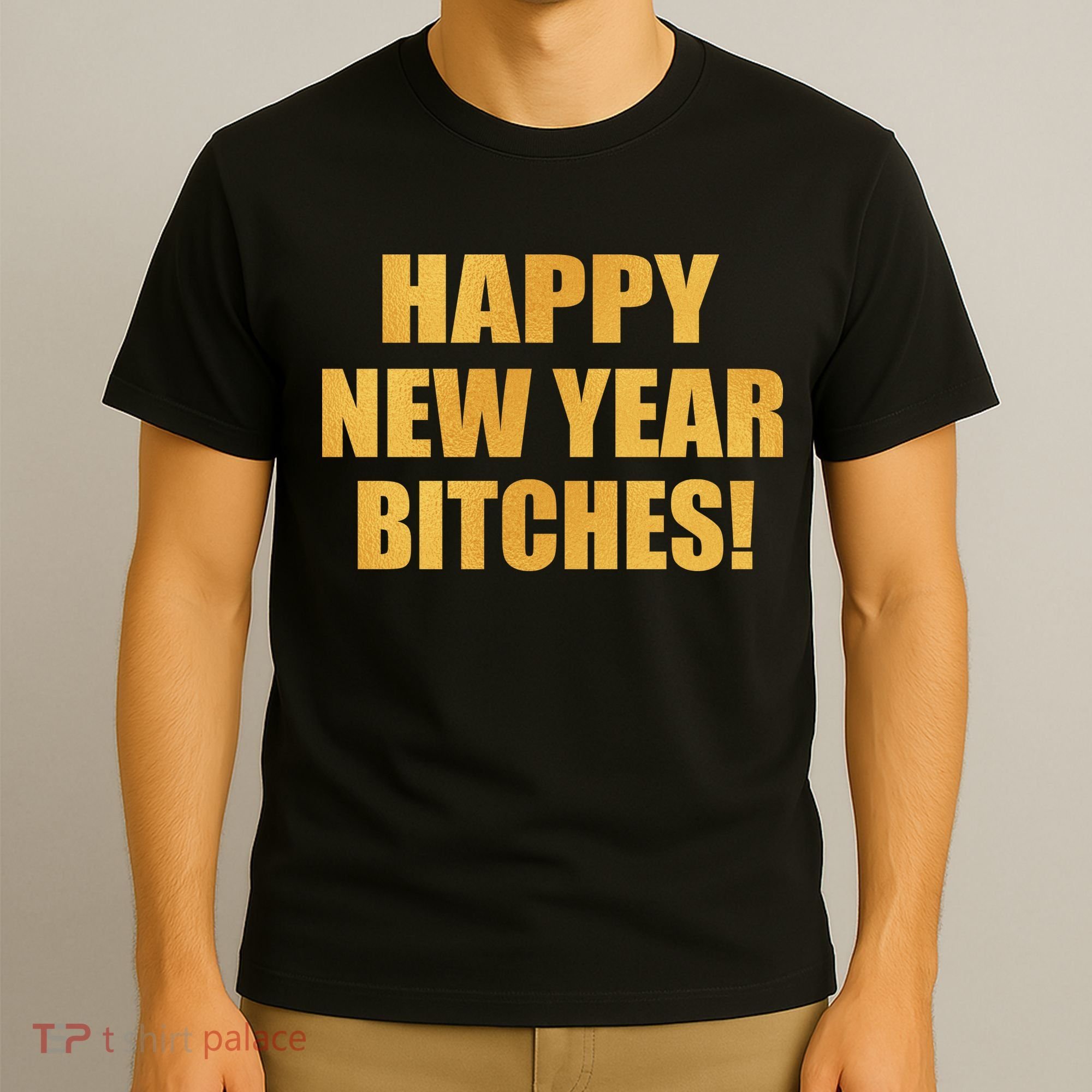 Happy New Year Bitches T-Shirt