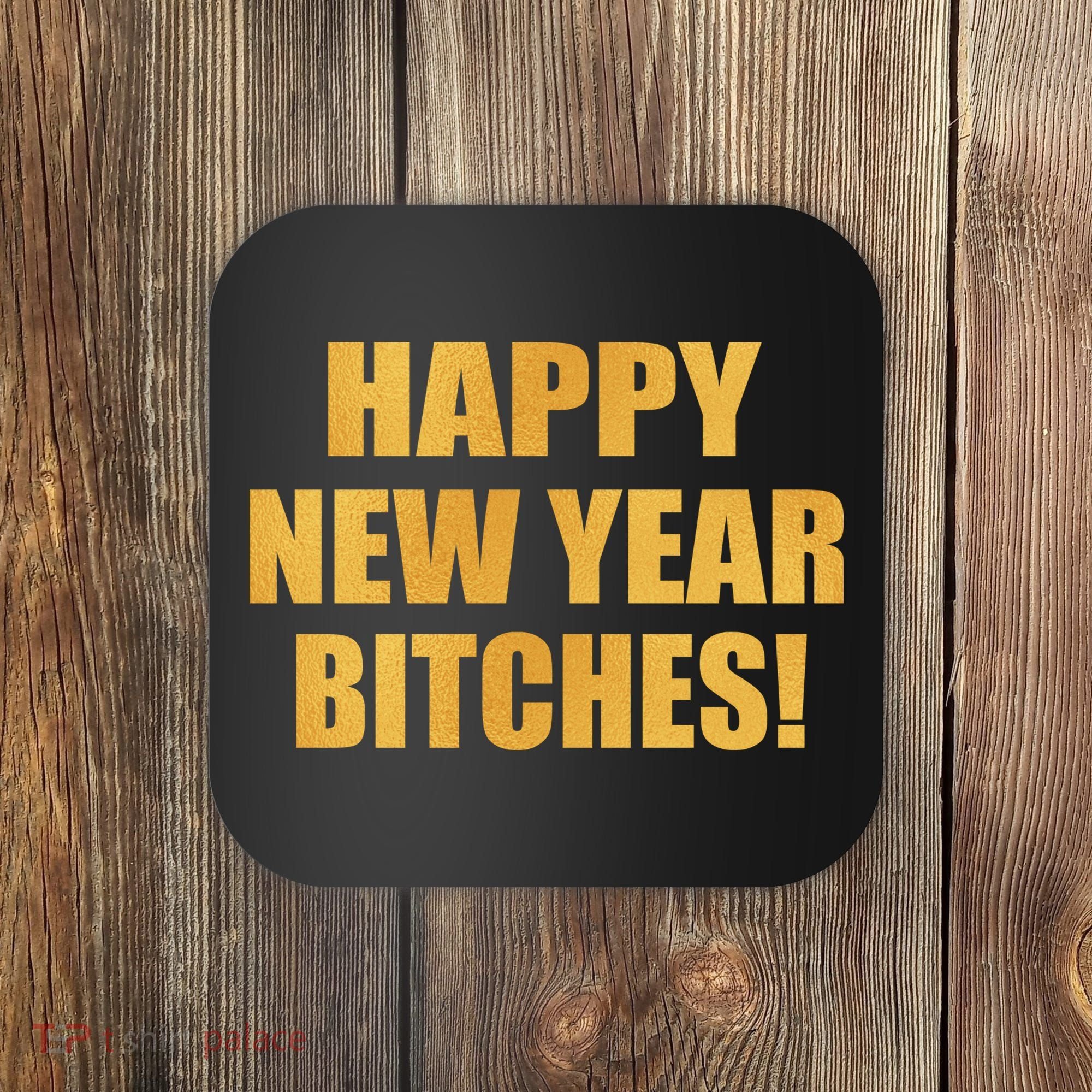 Happy New Year Bitches Coaster