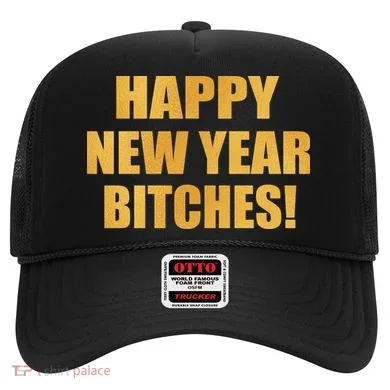 Happy New Year Bitches Hat
