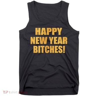 Happy New Year Bitches Tank Top