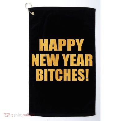 Happy New Year Bitches Golf Towel