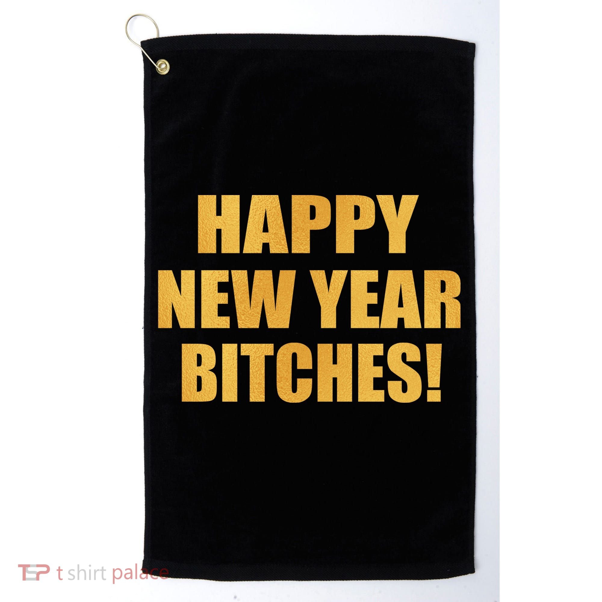 Happy New Year Bitches Golf Towel