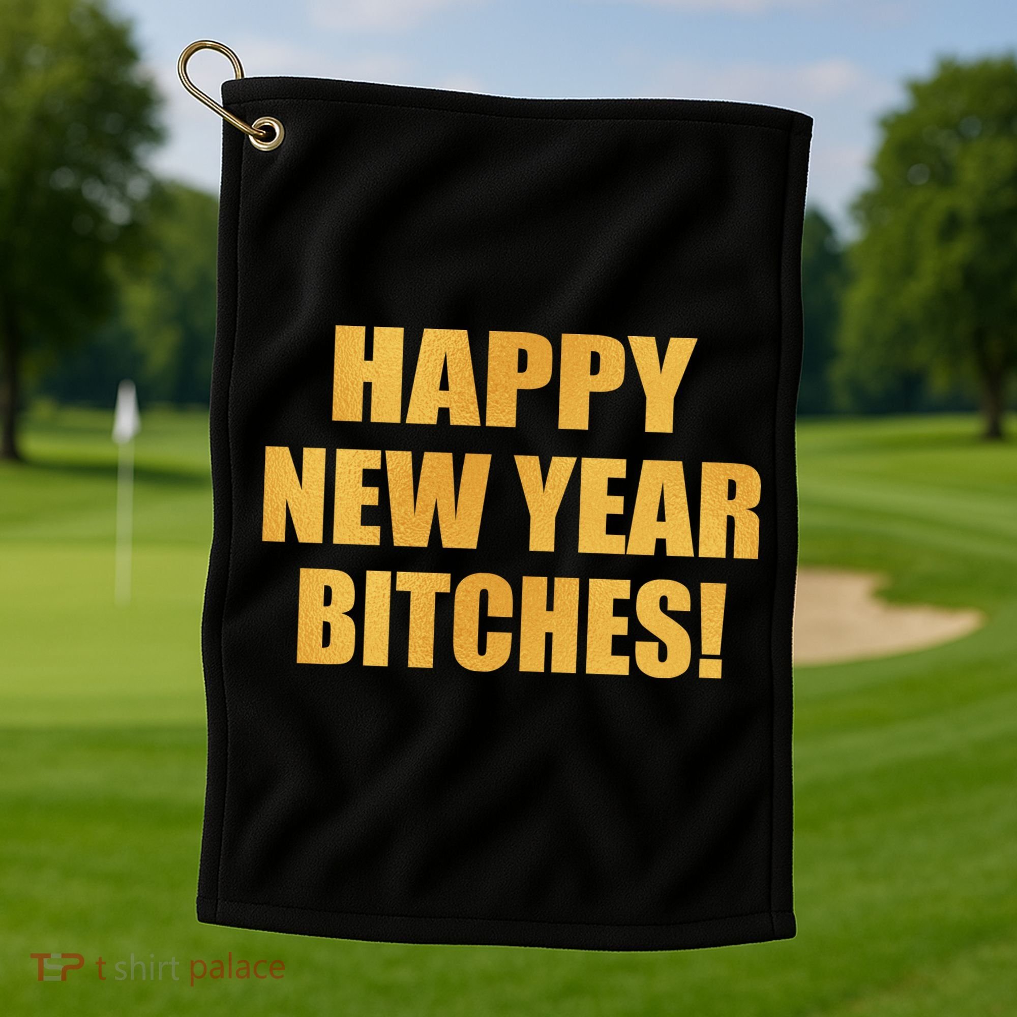 Happy New Year Bitches Golf Towel