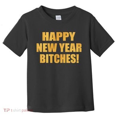 Happy New Year Bitches Toddler T-Shirt